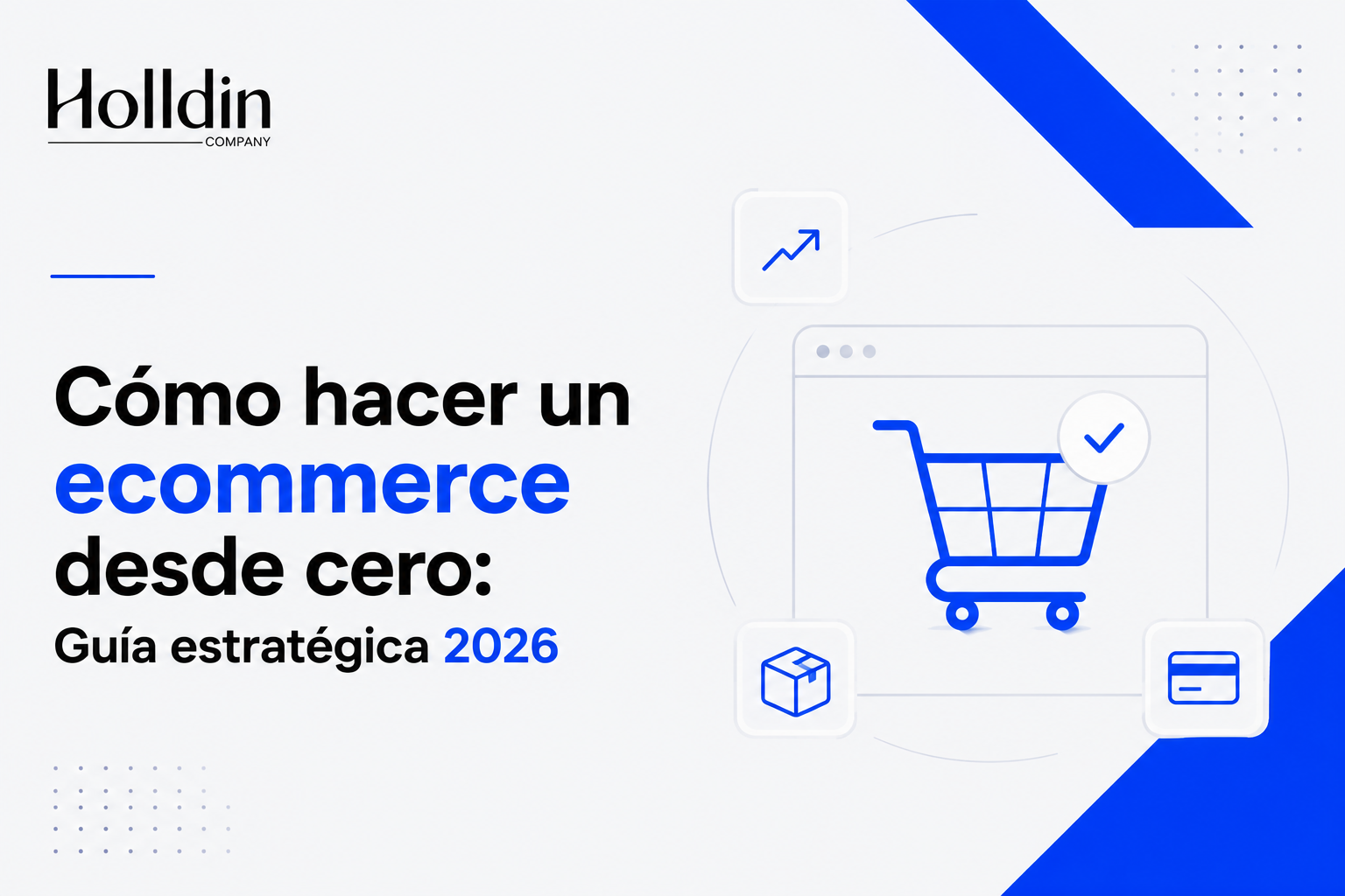 Cómo hacer un ecommerce desde cero: Guía estratégica 2026
